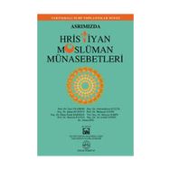 ASRIMIZDA HRISTIYAN MÜSLÜMAN MÜNASEBETLERİ - KOLEKTIF