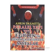 Asrın İhaneti Paralel Yapı veya F. Gülen’in Günah Galerisinden Sayfalar - Kadir Mısıroğlu