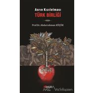 Asrın Kızılelması Türk Birliği - Abdurrahman Küçük