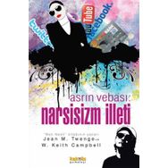 ASRIN VEBASI NARSISIZM İLLETİ - JEAN M. TWENGE;W. KEITH CAMPBELL