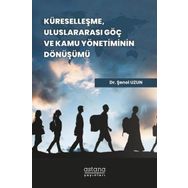 Astana Yayınları - Küreselleşme Uluslararası Göç ve Kamu Yönetiminin Dönüşümü