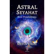 Astral Seyahat - Şuur Projeksiyonu - Metin Kiraz