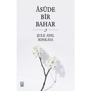 Asude Bir Bahar - Şule Anıl Sonkaya