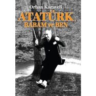 Atatürk Babam ve Ben - Orhan Karaveli