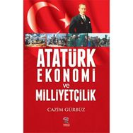 Atatürk Ekonomi ve Milliyetçilik - Cazim Gürbüz