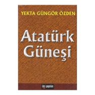 Atatürk Güneşi - Yekta Güngör Özden