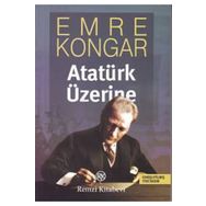 ATATÜRK ÜZERİNE - EMRE KONGAR