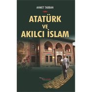 Atatürk ve Akılcı İslam - Ahmet Tabban