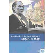 Atatürk Ve Bilim - Aydın Sayılı Külliyatı 1 - Aydın Sayılı