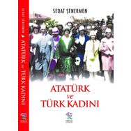 Atatürk ve Türk Kadını - Sedat Şenermen