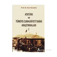 ATATÜRK VE TÜRKIYE CUMHURIYETI TARIHI ARAŞTIRMALARI I - NURI KÖSTÜKLÜ