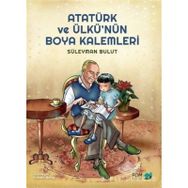 Atatürk ve Ülkü'nün Boya Kalemleri - Süleyman Bulut