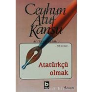 ATATÜRKÇÜ OLMAK - CEYHUN ATUF KANSU