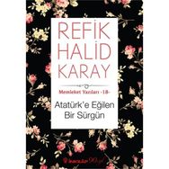 Atatürk’e Eğilen Bir Sürgün - refik halit karay