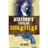 ATATÜRK'E YAPILAN SUIKASTLAR - ALI KUZU