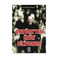 ATATÜRK'TEN ÖZÜR DILIYORUM - GÜRBÜZ EVREN