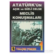 ATATÜRK'ÜN AÇIK VE GIZLI CELSE MECLIS KONUŞMALARI - YALÇIN TOKER