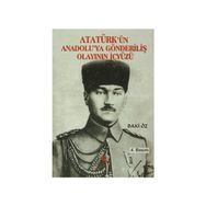 Atatürk’ün Anadolu’ya Gönderiliş Olayının İçyüzü - Bakı Öz