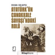 Atatürk'ün Çanakkale Savaşı'ndaki Rolü - Ercan Dolapçı