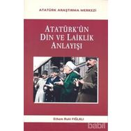 Atatürk’ün Din Ve Laiklik Anlayışı - Ethem Ruhi Fığlalı