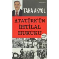 ATATÜRK'ÜN İHTİLAL HUKUKU - TAHA AKYOL