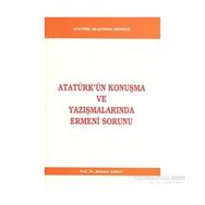 Atatürk’ün Konuşma ve Yazışmalarında Ermeni Sorunu - Mehmet Saray