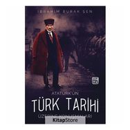 Atatürk'ün Türk Tarihi Üzerine Konuşmaları - İbrahim Burak Şen