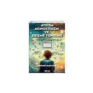 Ateizm Agnostisizm ve Deizme Yönelme - Mehmet Bahadır