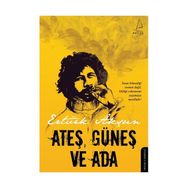 ATEŞ, GÜNEŞ VE ADA - ERTÜRK AKŞUN