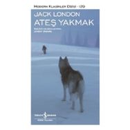 Ateş Yakmak - Modern Klasikler Dizisi - Jack London
