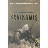 ATEŞE DÖNEN DÜNYA: SARKAMIŞ - BİNGÜR SÖNMEZ;REYHAN YILDIZ