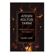 Ateşin Kültür Tarihi - Ahmet Uhri