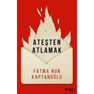 Ateşten Atlamak - Fatma Nur Kaptanoğlu