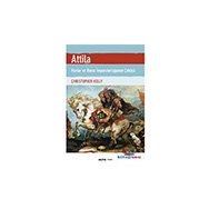 Atilla - Hunlar ve Roma İmparatorluğunun Çöküşü - Christopher Kelly