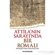 Atilla’nın Sarayında Bir Romalı - Ali Ahmetbeyoğlu