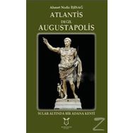 Atlantis Değil Augustapolis - Ahmet Nadir İşisağ