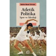 Atletik Politika - Spor ve İdeoloji - Selim Rumi Civralı