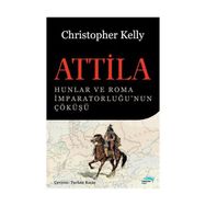 ATTILA HUNLAR VE ROMA İMPARATORLUĞU'NUN ÇÖKÜŞÜ - CHRISTOPHER KELLY
