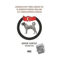 Avrasya`nın Türk Çoban ve İz Sürücü Köpek Irkları ve Türevlerinin Kökeni - Doğan Kartay