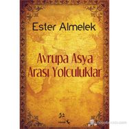 AVRUPA ASYA ARASI YOLCULUKLAR - ESTER ALMELEK