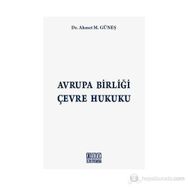 AVRUPA BİRLİĞİ ÇEVRE HUKUKU - AHMET M. GÜNEŞ