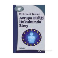 AVRUPA BİRLİĞİ HUKUKU'NDA BIREY - ERCÜMENT TEZCAN
