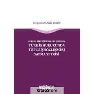 Avrupa Birliği İlkeleri Işığında Türk İş Hukukunda Toplu İş Sözleşmesi Yapma Yetkisi - İpek Kocagil Ersoy