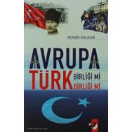 AVRUPA BİRLİĞİ MI TÜRK BİRLİĞİ MI? - ADNAN KALKAN
