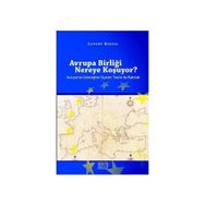 AVRUPA BİRLİĞİ NEREYE KOŞUYOR? AVRUPA'NIN GELECEĞİNE SIYASET TEORISI ILE BAKMAK - LEVENT KIRVAL