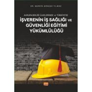 Avrupa Birliği Ülkelerinde ve Türkiyede İşverenin İş Sağlığı ve Güvenliği Eğitimi Yükümlülüğü Berrin Gökçek Yılmaz