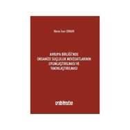 Avrupa Birliği`nde Organize Suçluluk Mevzuatlarının Uyumlaştırılması ve Yakınlaştırılması - Merve İnan Orman