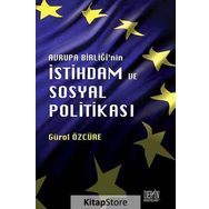 Avrupa Birliği'nin İstihdam ve Sosyal Politikası - Gürol Özcüre