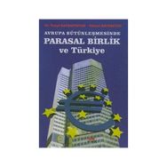 AVRUPA BÜTÜNLEŞMESİNDE PARASAL BIRLIK VE TÜRKİYE - YUSUF BAYRAKTUTAN;YÜKSEL BAYRAKTAR