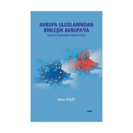 AVRUPA ULUSLARINDAN BİRLEŞİK AVRUPA'YA (TARIHTEN GÜNÜMÜZE AVRUPA SÜRECİ) - REMZI KOÇÖZ